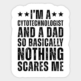 I'M A Cytotechnologist And A Dad So Basically Nothing Scares Me Sticker